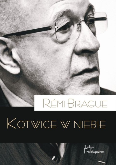 Kotwice w niebie. Metafizyczna infrastruktura ludzkiego życia Kotwice w niebie. Metafizyczna infrastruktura ludzkiego życia