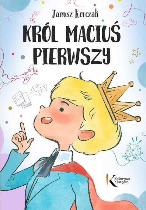 Król Maciuś Pierwszy. Kolorowa klasyka Król Maciuś Pierwszy. Kolorowa klasyka