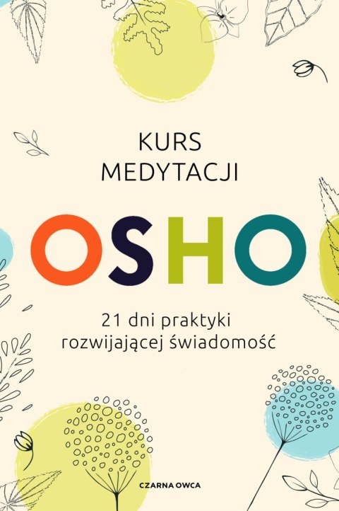 Kurs medytacji. 21 dni praktyki rozwijającej świadomość Kurs medytacji. 21 dni praktyki rozwijającej świadomość