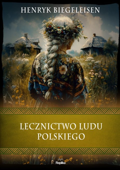 Lecznictwo ludu polskiego. Wierzenia i zwyczaje Lecznictwo ludu polskiego. Wierzenia i zwyczaje