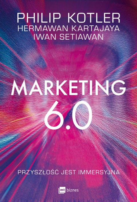 Marketing 6.0. Przyszłość jest immersyjna Marketing 6.0. Przyszłość jest immersyjna