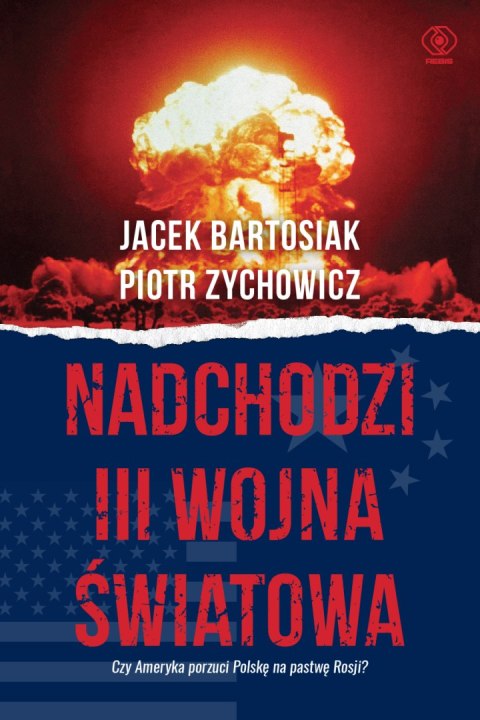 Nadchodzi III wojna światowa. Czy Ameryka porzuci Polskę na pastwę Rosji? wyd. 2024 Nadchodzi III wojna światowa. Czy Ameryka porzuci Polskę na pastwę Rosji? wyd. 2024
