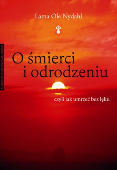 O śmierci i odrodzeniu. Czyli jak umrzeć bez lęku wyd. 2024 O śmierci i odrodzeniu. Czyli jak umrzeć bez lęku wyd. 2024