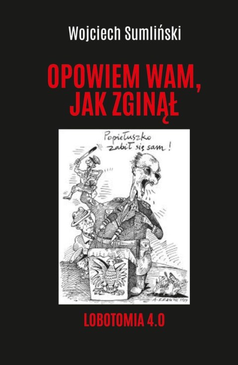 Opowiem wam, jak zginął. Lobotomia 4.0 Opowiem wam, jak zginął. Lobotomia 4.0