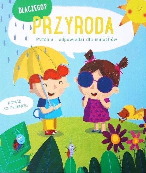 Przyroda. Dlaczego? pytania i odpowiedzi dla maluchów Przyroda. Dlaczego? pytania i odpowiedzi dla maluchów