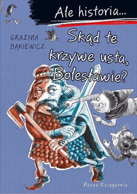 Skąd te krzywe usta, Bolesławie? Ale historia... Skąd te krzywe usta, Bolesławie? Ale historia...