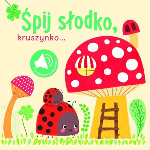 Śpij słodko kruszynko. Książeczka z dźwiękami Śpij słodko kruszynko. Książeczka z dźwiękami