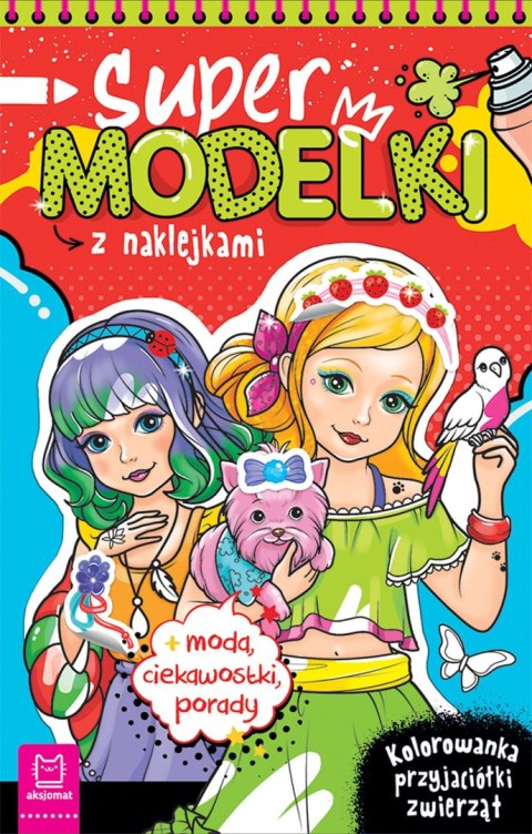 Supermodelki z naklejkami. Kolorowanka przyjaciółki zwierząt, moda, ciekawostki, porady Supermodelki z naklejkami. Kolorowanka przyjaciółki zwierząt, moda, ciekawostki, porady