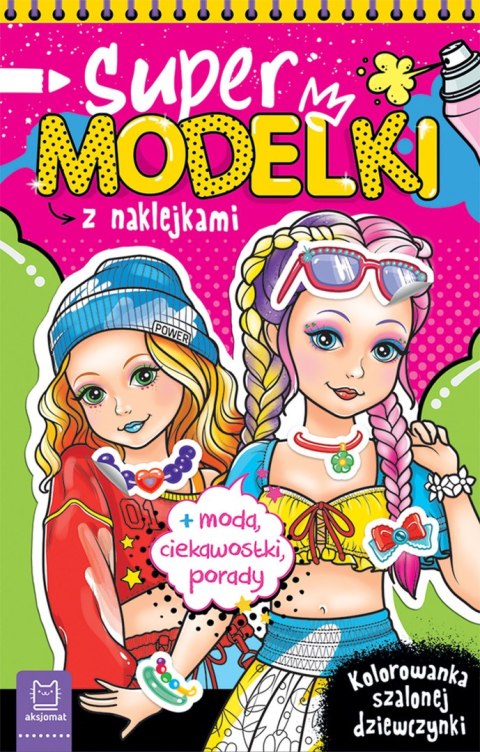 Supermodelki z naklejkami. Kolorowanka szalonej dziewczynki + moda, ciekawostki, porady Supermodelki z naklejkami. Kolorowanka szalonej dziewczynki + moda, ciekawostki, porady