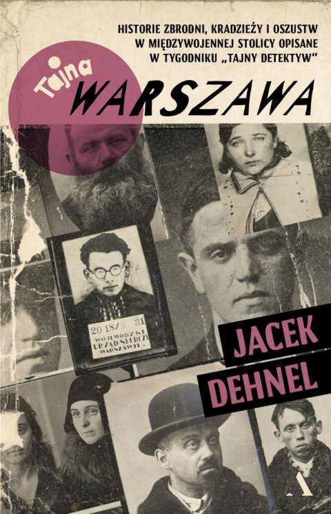 Tajna Warszawa. Historie zbrodni, kradzieży i oszustw w międzywojennej stolicy opisane w tygodniku „Tajny Detektyw" Tajna Warszawa. Historie zbrodni, kradzieży i oszustw w międzywojennej stolicy opisane w tygodniku „Tajny Detektyw"