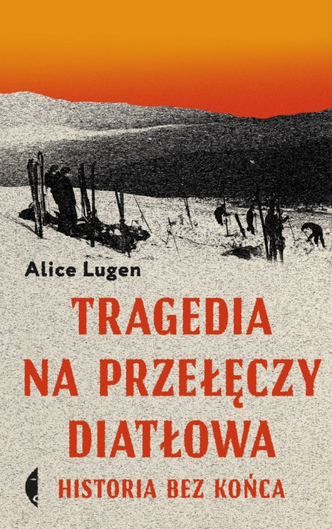Tragedia na Przełęczy Diatłowa. Historia bez końca wyd. 2 Tragedia na Przełęczy Diatłowa. Historia bez końca wyd. 2