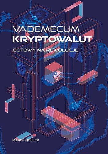 Vademecum Kryptowalut. Gotowy na Rewolucję Vademecum Kryptowalut. Gotowy na Rewolucję