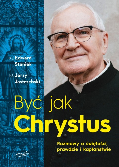 Być jak Chrystus. Rozmowy o świętości, prawdzie i kapłaństwie Być jak Chrystus. Rozmowy o świętości, prawdzie i kapłaństwie