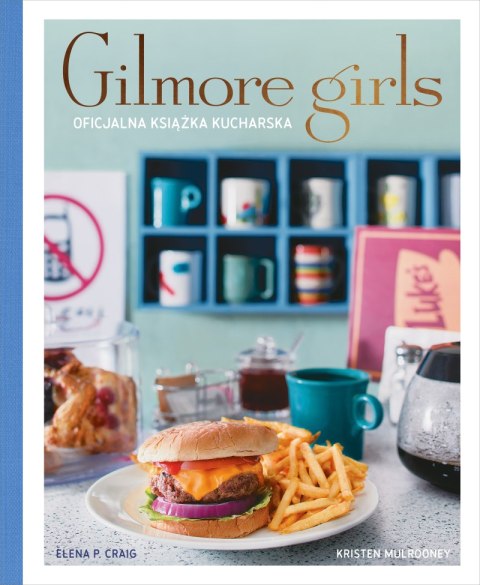 Gilmore Girls. Oficjalna książka kucharska Gilmore Girls. Oficjalna książka kucharska