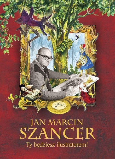 Jan Marcin Szancer . Ty będziesz ilustratorem! Jan Marcin Szancer . Ty będziesz ilustratorem!
