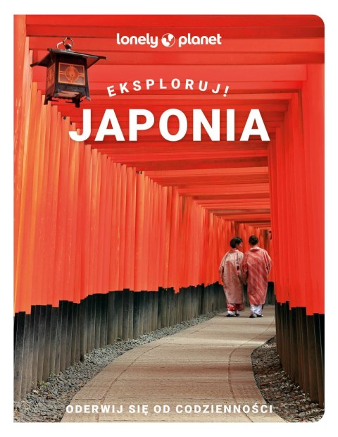 Japonia. Eksploruj! Lonely Planet Japonia. Eksploruj! Lonely Planet