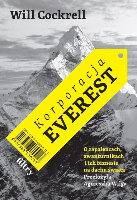 Korporacja Everest. O zapaleńcach, awanturnikach i ich biznesie na dachu świata Korporacja Everest. O zapaleńcach, awanturnikach i ich biznesie na dachu świata