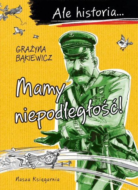 Mamy niepodległość!. Ale historia... wyd. 2024 Mamy niepodległość!. Ale historia... wyd. 2024