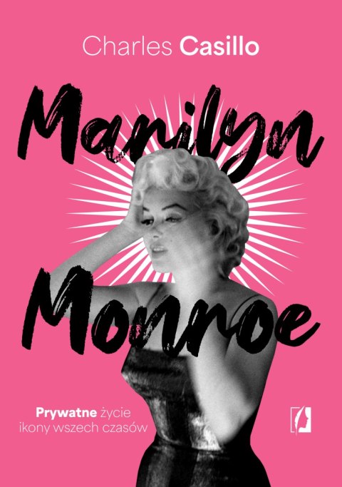 Marilyn Monroe. Prywatne życie ikony wszech czasów Marilyn Monroe. Prywatne życie ikony wszech czasów