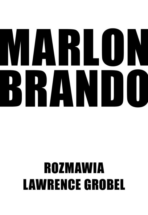 Marlon Brando. Rozmawia Lawrence Grobel Marlon Brando. Rozmawia Lawrence Grobel