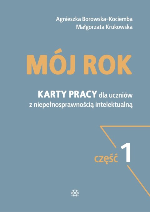 Mój rok część 1 Karty pracy dla uczniów z niepełnosprawnością intelektualną Mój rok część 1 Karty pracy dla uczniów z niepełnosprawnością intelektualną