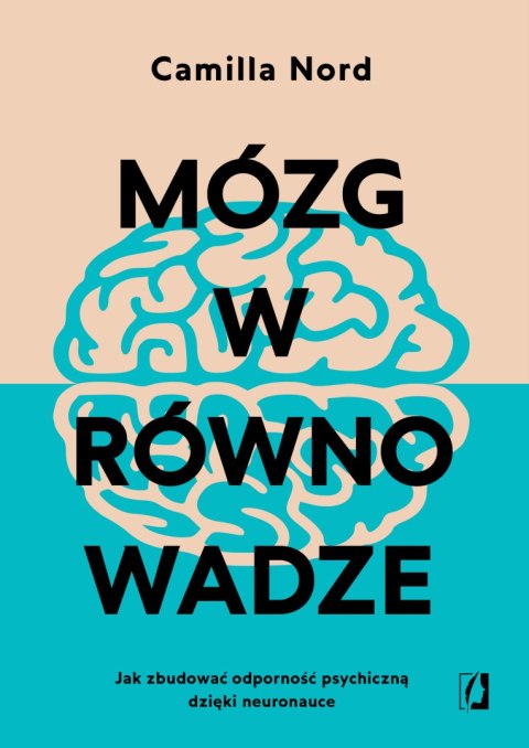 Mózg w równowadze. Jak zbudować odporność psychiczną dzięki neuronauce Mózg w równowadze. Jak zbudować odporność psychiczną dzięki neuronauce