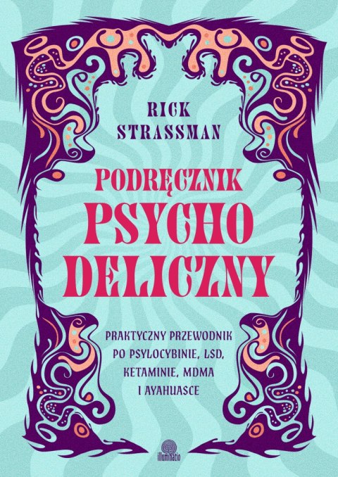 Podręcznik psychodeliczny. Praktyczny przewodnik po psylocybinie, LSD, ketaminie, MDMA i ayahuasce Podręcznik psychodeliczny. Praktyczny przewodnik po psylocybinie, LSD, ketaminie, MDMA i ayahuasce