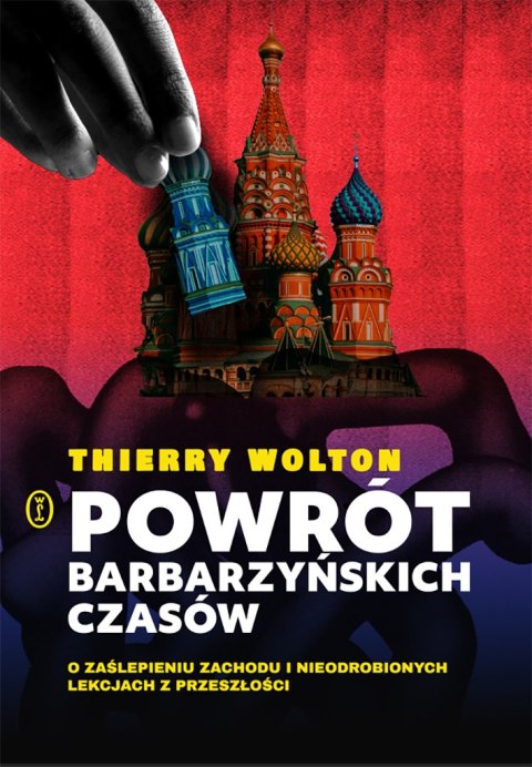 Powrót barbarzyńskich czasów. O zaślepieniu Zachodu i nieodrobionych lekcjach z przeszłości Powrót barbarzyńskich czasów. O zaślepieniu Zachodu i nieodrobionych lekcjach z przeszłości