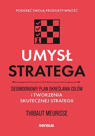 Umysł stratega. Siedmiodniowy plan określania celów i tworzenia skutecznej strategii. Podkręć swoją produktywność Umysł stratega. Siedmiodniowy plan określania celów i tworzenia skutecznej strategii. Podkręć swoją produktywność