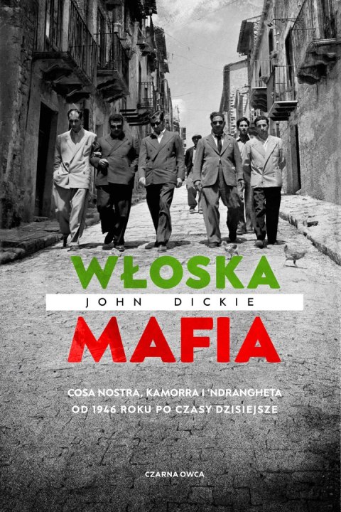 Włoska mafia. Cosa Nostra, Kamorra i 'Ndrangheta od 1946 roku po czasy dzisiejsze Włoska mafia. Cosa Nostra, Kamorra i 'Ndrangheta od 1946 roku po czasy dzisiejsze