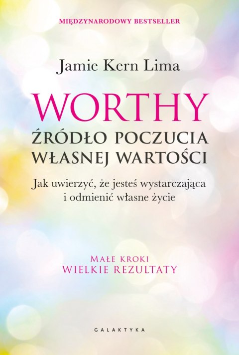 Worthy - źródło poczucia własnej wartości. Jak uwierzyć, że jesteś wystarczająca i odmienić własne życie Worthy - źródło poczucia własnej wartości. Jak uwierzyć, że jesteś wystarczająca i odmienić własne życie