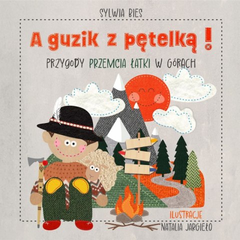A guzik z pętelką! Przygody Przemcia Łatki w górach A guzik z pętelką! Przygody Przemcia Łatki w górach