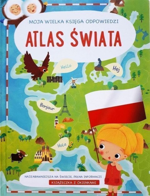 Atlas świata. Moja wielka księga odpowiedzi Atlas świata. Moja wielka księga odpowiedzi