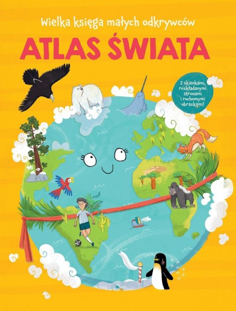 Atlas świata. Wielka księga małych odkrywców Atlas świata. Wielka księga małych odkrywców