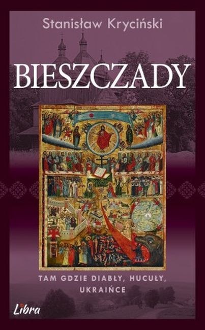 Bieszczady. Tam gdzie diabły, Hucuły, Ukraińce Bieszczady. Tam gdzie diabły, Hucuły, Ukraińce
