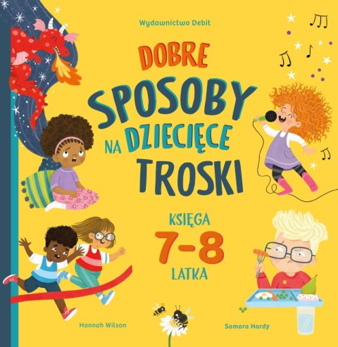 Dobre sposoby na dziecięce troski. Księga 7-8 latka Dobre sposoby na dziecięce troski. Księga 7-8 latka