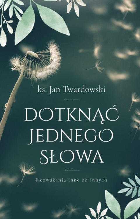 Dotknąć jednego słowa. Rozważania inne od innych Dotknąć jednego słowa. Rozważania inne od innych