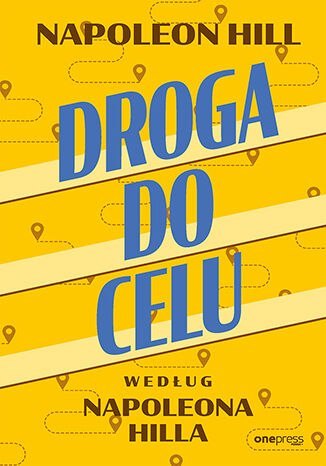 Droga do celu według Napoleona Hilla Droga do celu według Napoleona Hilla