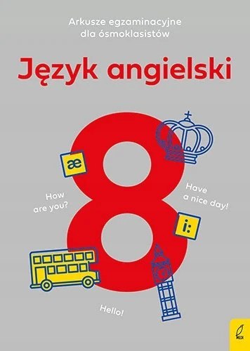Język angielski. Arkusze egzaminacyjne dla ósmoklasisty Język angielski. Arkusze egzaminacyjne dla ósmoklasisty