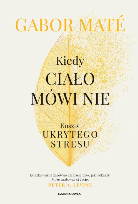 Kiedy ciało mówi nie. Koszty ukrytego stresu wyd. 2024 Kiedy ciało mówi nie. Koszty ukrytego stresu wyd. 2024