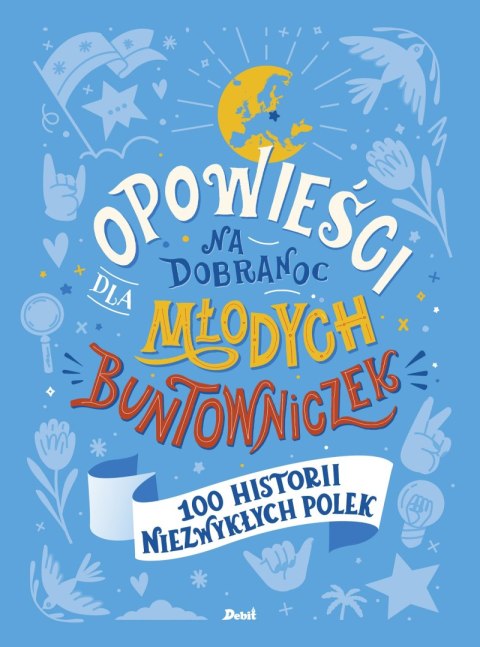 Opowieści na dobranoc dla młodych buntowniczek. 100 historii niezwykłych Polek Opowieści na dobranoc dla młodych buntowniczek. 100 historii niezwykłych Polek