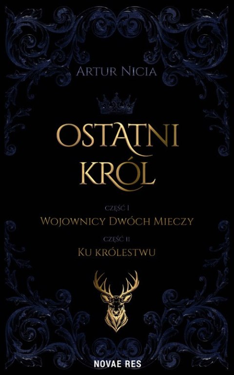 Ostatni król. Tom 1. Wojownicy Dwóch Mieczy. Tom 2. Ku królestwu Ostatni król. Tom 1. Wojownicy Dwóch Mieczy. Tom 2. Ku królestwu