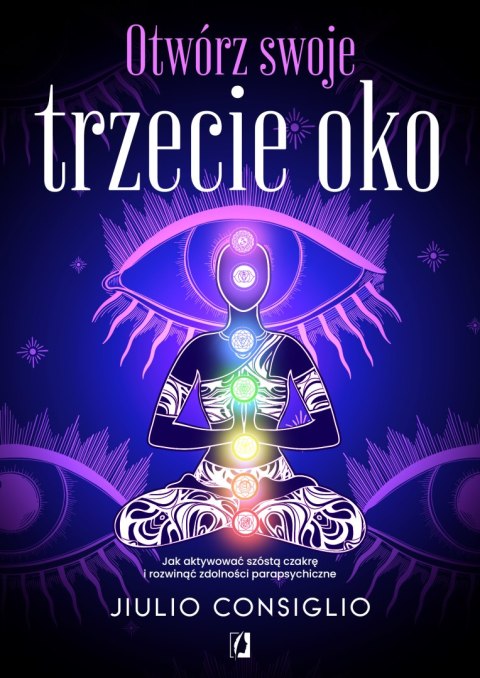 Otwórz swoje trzecie oko. Jak aktywować szóstą czakrę i rozwinąć zdolności parapsychiczne wyd. 2024 Otwórz swoje trzecie oko. Jak aktywować szóstą czakrę i rozwinąć zdolności parapsychiczne wyd. 2024