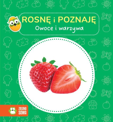 Owoce i warzywa. Rosnę i poznaję Owoce i warzywa. Rosnę i poznaję