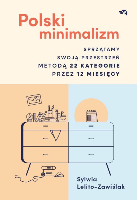 Polski minimalizm. Sprzątamy swoją przestrzeń metodą 22 kategorie przez 12 miesięcy Polski minimalizm. Sprzątamy swoją przestrzeń metodą 22 kategorie przez 12 miesięcy