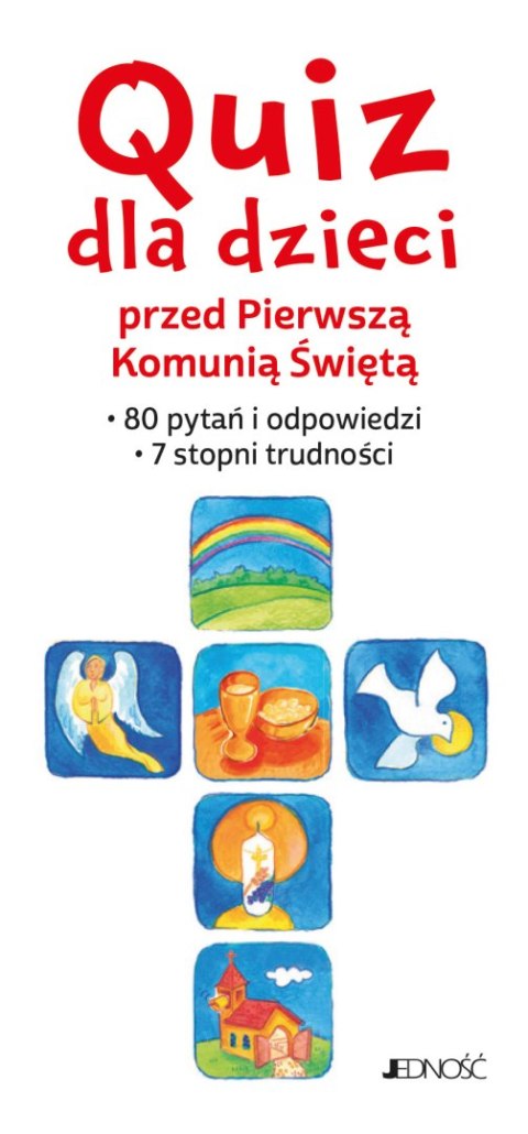 Quiz dla dzieci przed Pierwszą Komunią Świętą. 80 pytań i odpowiedzi. 7 stopni trudności Quiz dla dzieci przed Pierwszą Komunią Świętą. 80 pytań i odpowiedzi. 7 stopni trudności