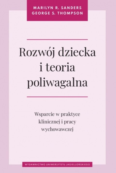 Rozwój dziecka i teoria poliwagalna. Wsparcie w praktyce klinicznej i pracy wychowawczej Rozwój dziecka i teoria poliwagalna. Wsparcie w praktyce klinicznej i pracy wychowawczej