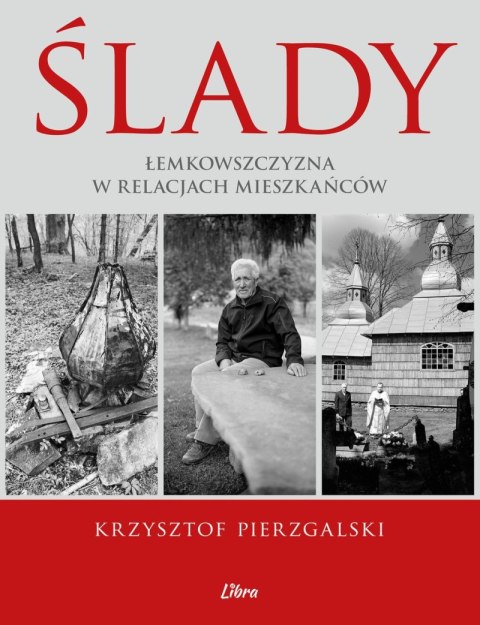 Ślady. Łemkowszczyzna w relacjach mieszkańców Ślady. Łemkowszczyzna w relacjach mieszkańców