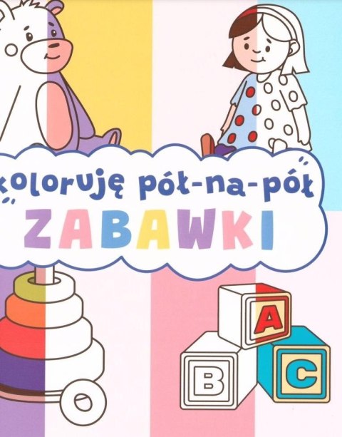 Zabawki. Koloruję pół na pół Zabawki. Koloruję pół na pół