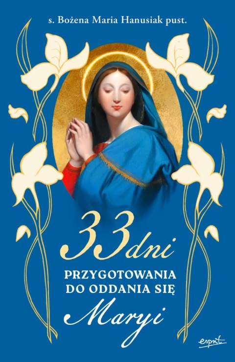 33 dni przygotowania do Oddania się Maryi 33 dni przygotowania do Oddania się Maryi